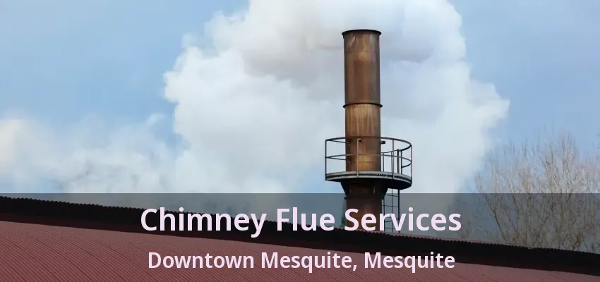 Chimney Flue Services Downtown Mesquite, Mesquite - TX