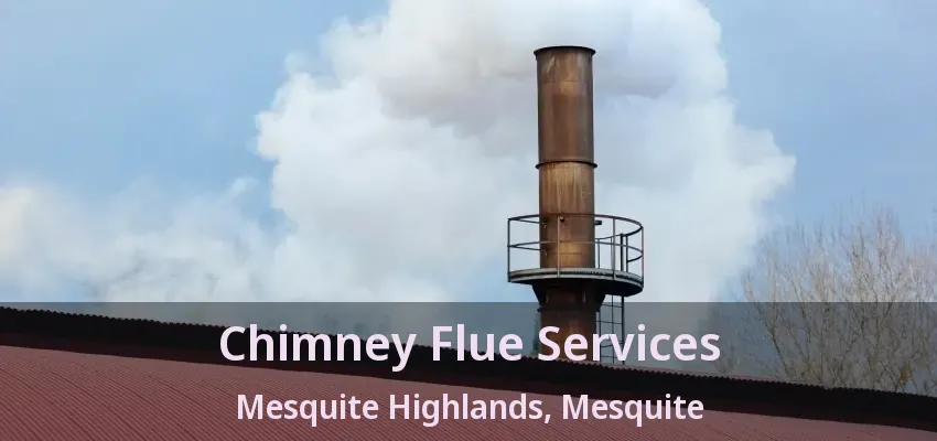 Chimney Flue Services Mesquite Highlands, Mesquite - TX