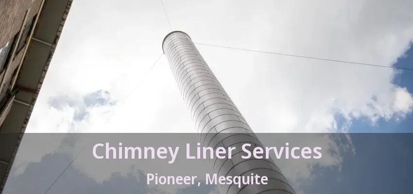 Chimney Liner Services Pioneer, Mesquite - TX