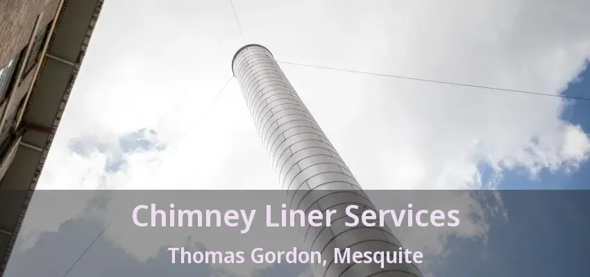 Chimney Liner Services Thomas Gordon, Mesquite - TX