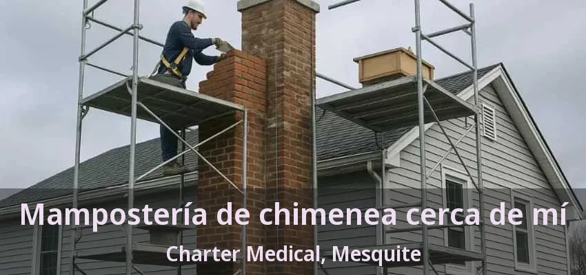 Mampostería de chimenea cerca de mí Charter Medical, Mesquite - TX