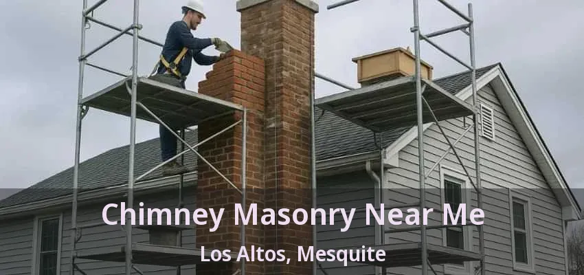 Chimney Masonry Near Me Los Altos, Mesquite - TX Chimney Masonry Near Me Los Altos, Mesquite - TX