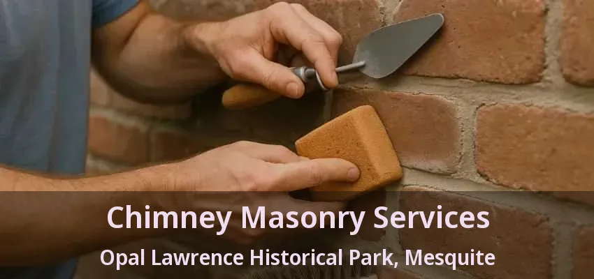 Chimney Masonry Services Opal Lawrence Historical Park, Mesquite - TX Chimney Masonry Services Opal Lawrence Historical Park, Mesquite - TX