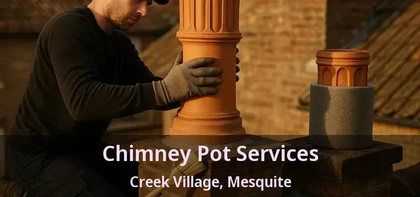 Chimney Pot Services Creek Village, Mesquite - TX Chimney Pot Services Creek Village, Mesquite - TX
