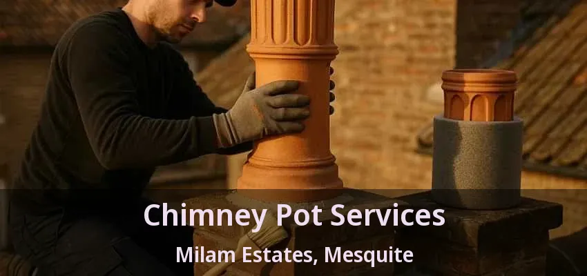 Chimney Pot Services Milam Estates, Mesquite - TX Chimney Pot Services Milam Estates, Mesquite - TX