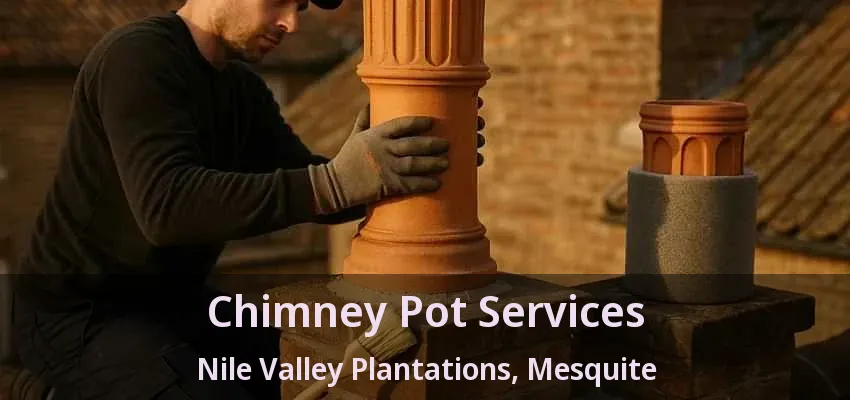 Chimney Pot Services Nile Valley Plantations, Mesquite - TX Chimney Pot Services Nile Valley Plantations, Mesquite - TX