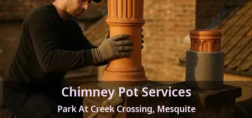 Chimney Pot Services Park At Creek Crossing, Mesquite - TX Chimney Pot Services Park At Creek Crossing, Mesquite - TX
