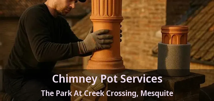 Chimney Pot Services The Park At Creek Crossing, Mesquite - TX Chimney Pot Services The Park At Creek Crossing, Mesquite - TX