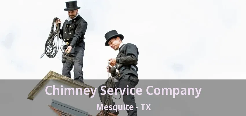Chimney Service Company Mesquite - TX