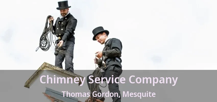 Chimney Service Company Thomas Gordon, Mesquite - TX