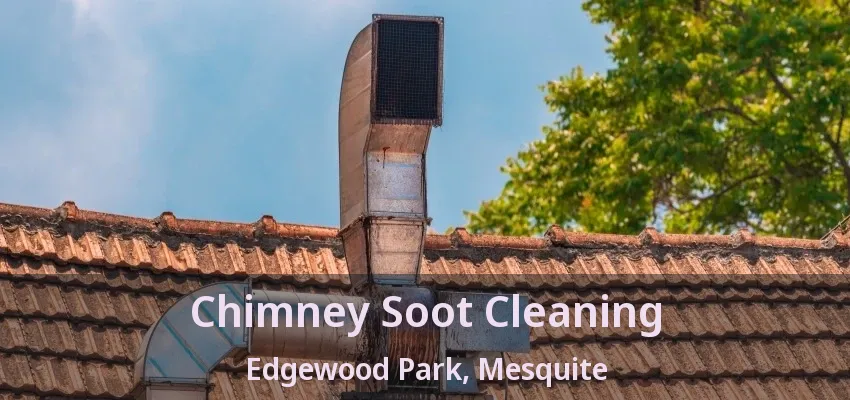 Chimney Soot Cleaning Edgewood Park, Mesquite - TX