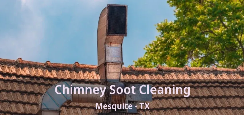 Chimney Soot Cleaning Mesquite - TX