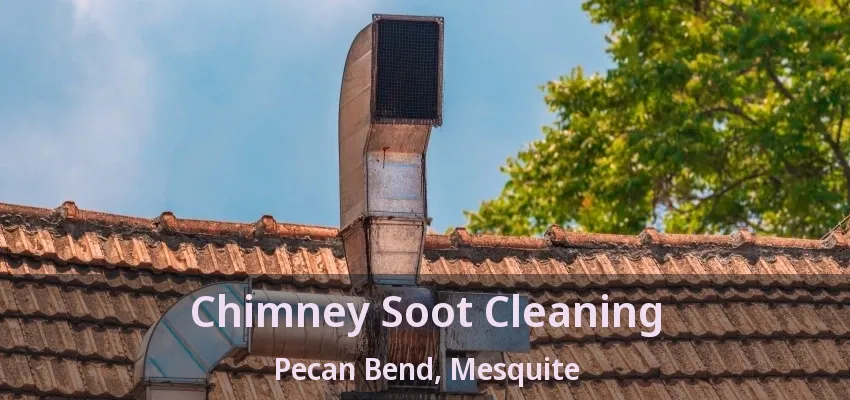 Chimney Soot Cleaning Pecan Bend, Mesquite - TX