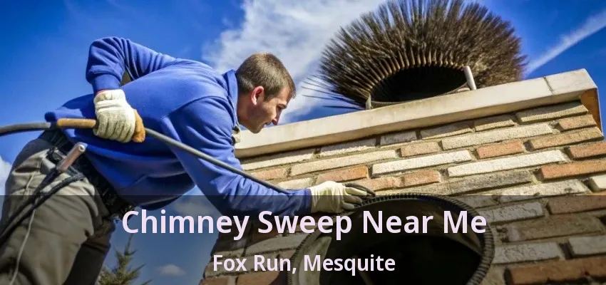 Chimney Sweep Near Me Fox Run, Mesquite - TX