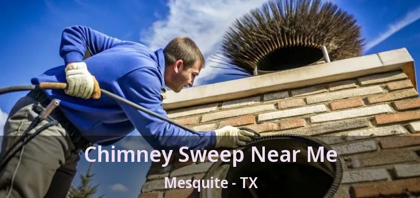Chimney Sweep Near Me Mesquite - TX