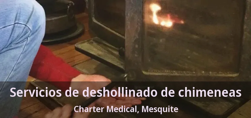 Servicios de deshollinado de chimeneas Charter Medical, Mesquite - TX