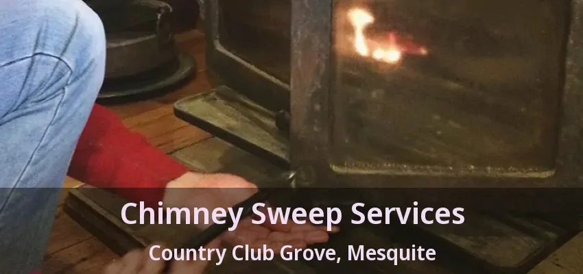 Chimney Sweep Services Country Club Grove, Mesquite - TX