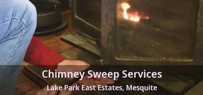 Chimney Sweep Services Lake Park East Estates, Mesquite - TX