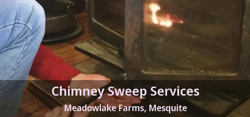 Chimney Sweep Services Meadowlake Farms, Mesquite - TX