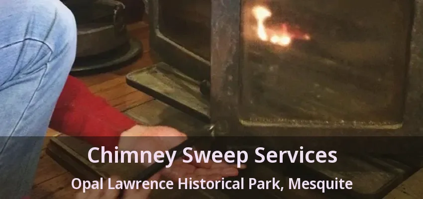 Chimney Sweep Services Opal Lawrence Historical Park, Mesquite - TX