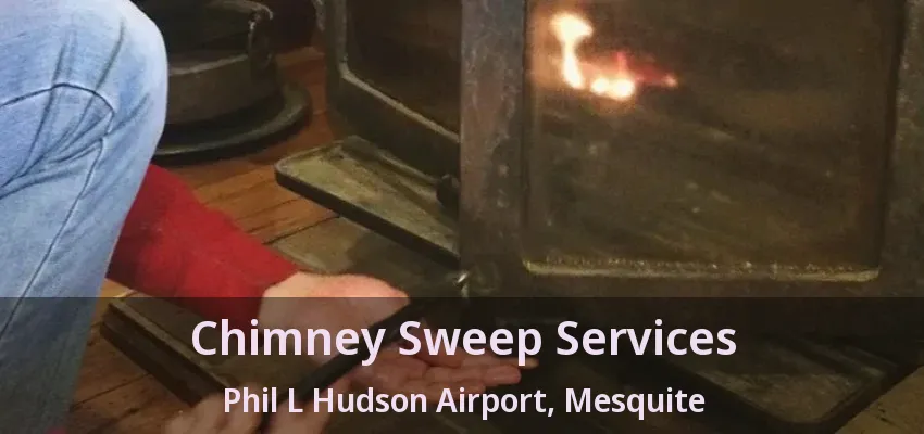 Chimney Sweep Services Phil L Hudson Airport, Mesquite - TX