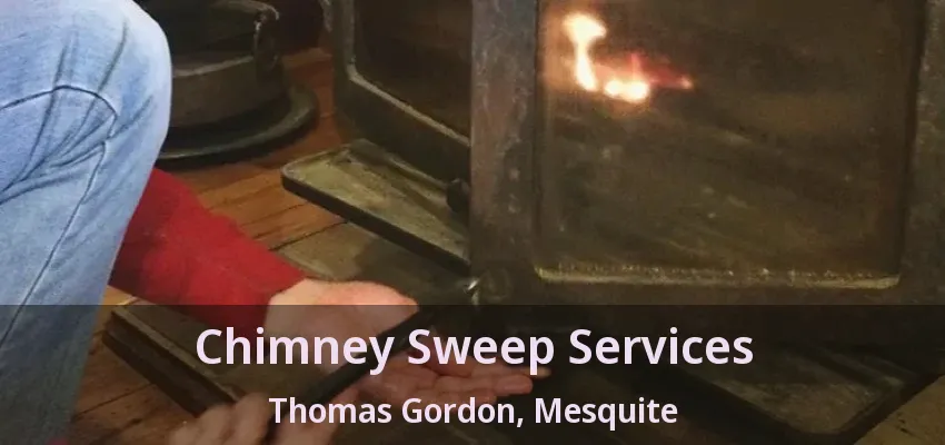 Chimney Sweep Services Thomas Gordon, Mesquite - TX