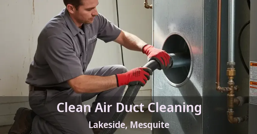 Clean Air Duct Cleaning Lakeside, Mesquite - TX Clean Air Duct Cleaning Lakeside, Mesquite - TX