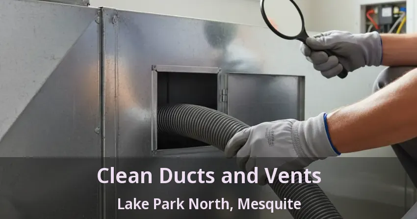 Clean Ducts and Vents Lake Park North, Mesquite - TX