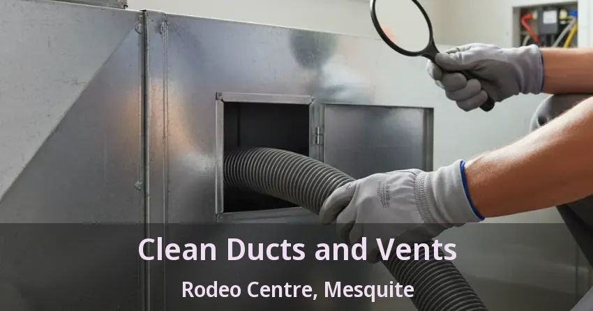 Clean Ducts and Vents Rodeo Centre, Mesquite - TX Clean Ducts and Vents Rodeo Centre, Mesquite - TX