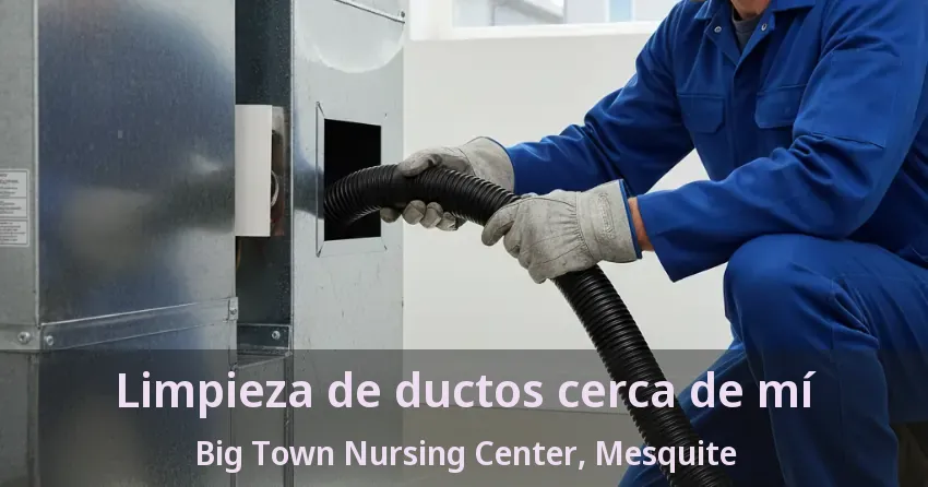 Limpieza de ductos cerca de mí Big Town Nursing Center, Mesquite - TX