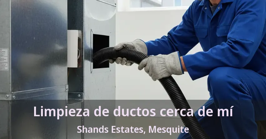 Limpieza de ductos cerca de mí Shands Estates, Mesquite - TX
