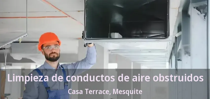 Limpieza de conductos de aire obstruidos Casa Terrace, Mesquite - TX