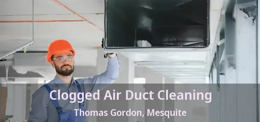 Clogged Air Duct Cleaning Thomas Gordon, Mesquite - TX
