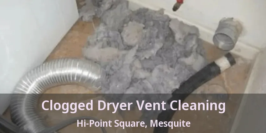 Clogged Dryer Vent Cleaning Hi-Point Square, Mesquite - TX