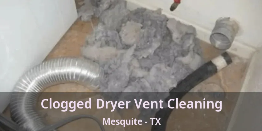 Clogged Dryer Vent Cleaning Mesquite - TX
