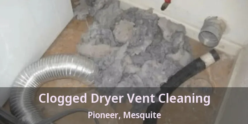 Clogged Dryer Vent Cleaning Pioneer, Mesquite - TX