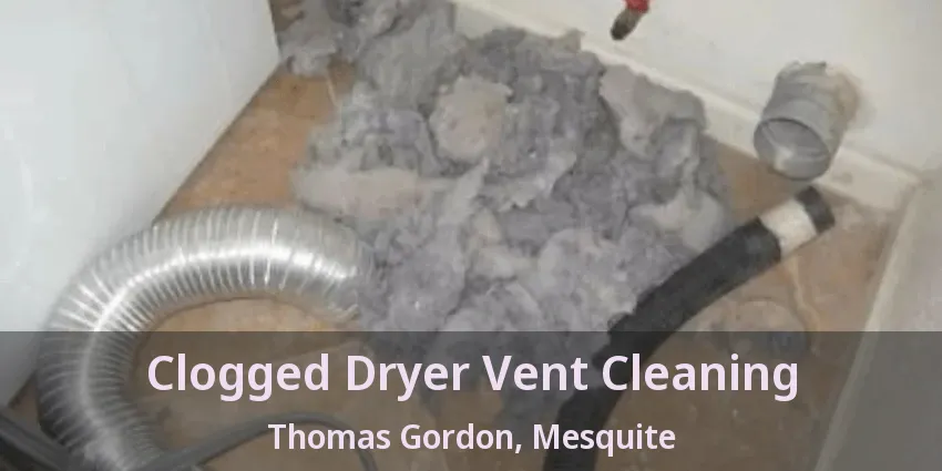 Clogged Dryer Vent Cleaning Thomas Gordon, Mesquite - TX