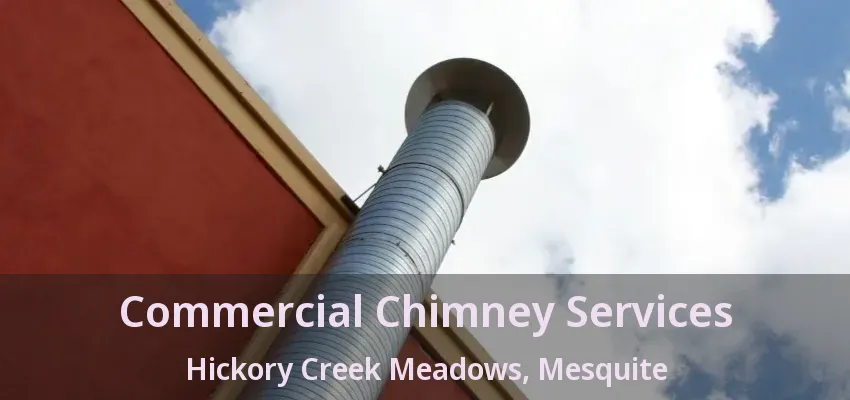 Commercial Chimney Services Hickory Creek Meadows, Mesquite - TX