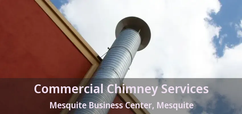 Commercial Chimney Services Mesquite Business Center, Mesquite - TX