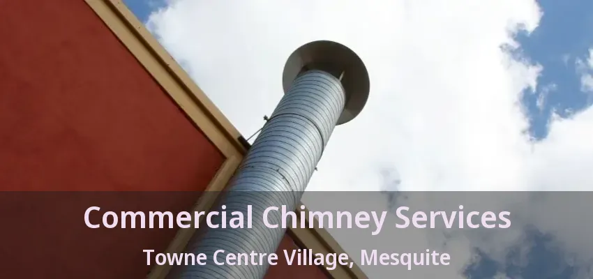 Commercial Chimney Services Towne Centre Village, Mesquite - TX