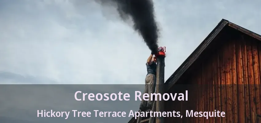 Creosote Removal Hickory Tree Terrace Apartments, Mesquite - TX