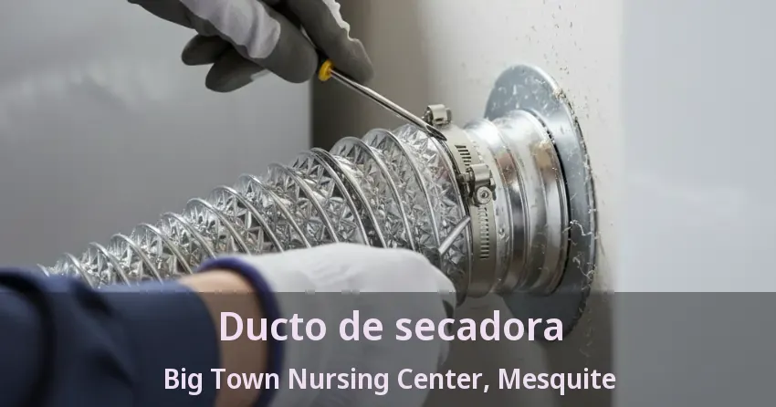 Ducto de secadora Big Town Nursing Center, Mesquite - TX