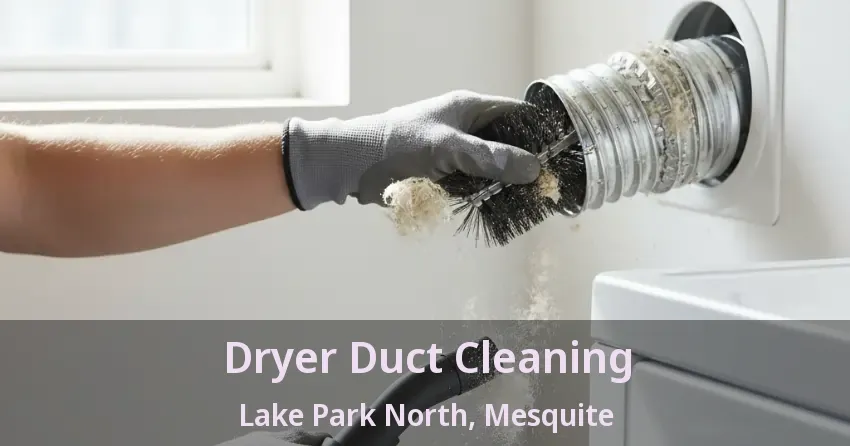 Dryer Duct Cleaning Lake Park North, Mesquite - TX Dryer Duct Cleaning Lake Park North, Mesquite - TX