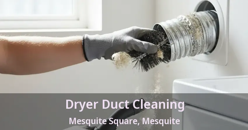 Dryer Duct Cleaning Mesquite Square, Mesquite - TX Dryer Duct Cleaning Mesquite Square, Mesquite - TX