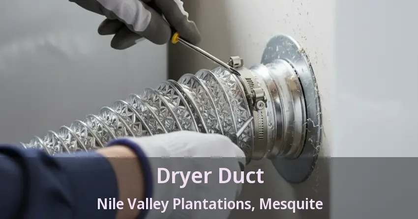 Dryer Duct Nile Valley Plantations, Mesquite - TX Dryer Duct Nile Valley Plantations, Mesquite - TX