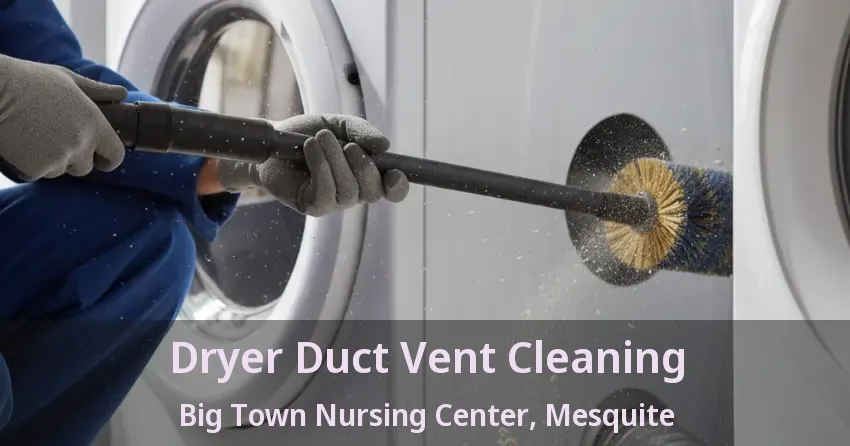 Dryer Duct Vent Cleaning Big Town Nursing Center, Mesquite - TX