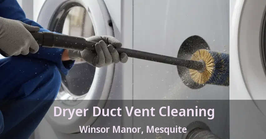 Dryer Duct Vent Cleaning Winsor Manor, Mesquite - TX