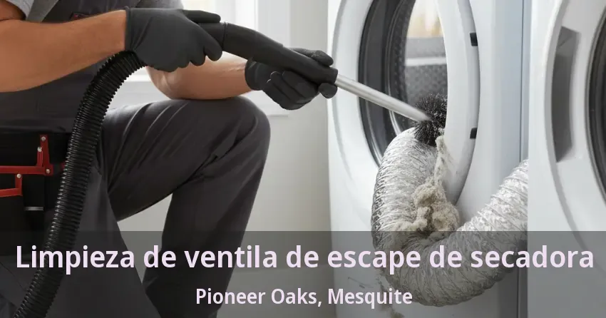 Limpieza de ventila de escape de secadora Pioneer Oaks, Mesquite - TX