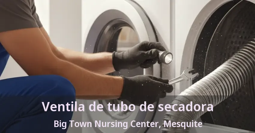 Ventila de tubo de secadora Big Town Nursing Center, Mesquite - TX