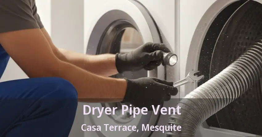 Dryer Pipe Vent Casa Terrace, Mesquite - TX